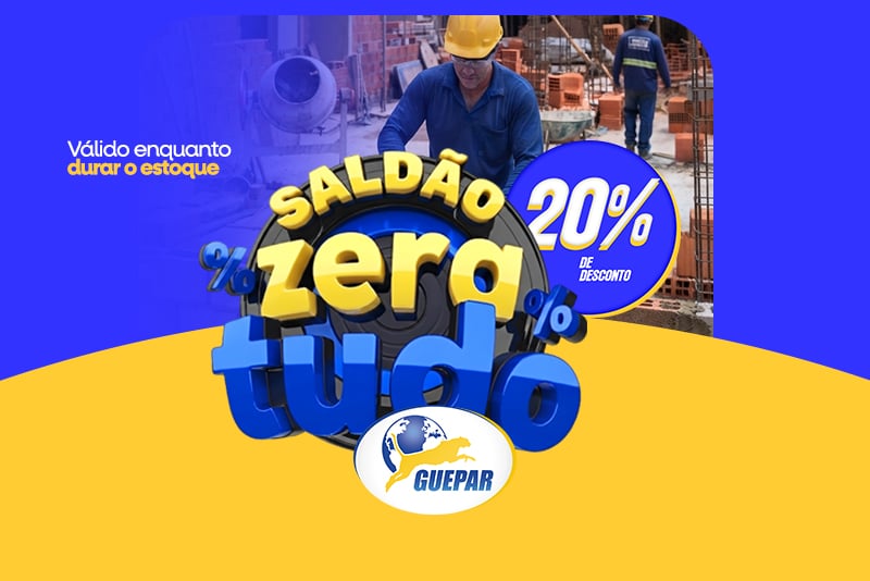 SALDÃO ZERA TUDO - GUEPAR